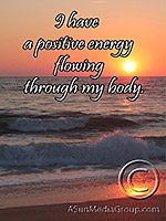 I have a positive energy flowing through my body