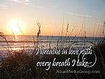I breathe in love with every breath I take